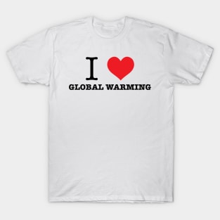 I Love Global Warming T-Shirt